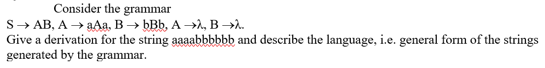  Consider the grammar Give a derivation for the string aaaabbbbbb and
