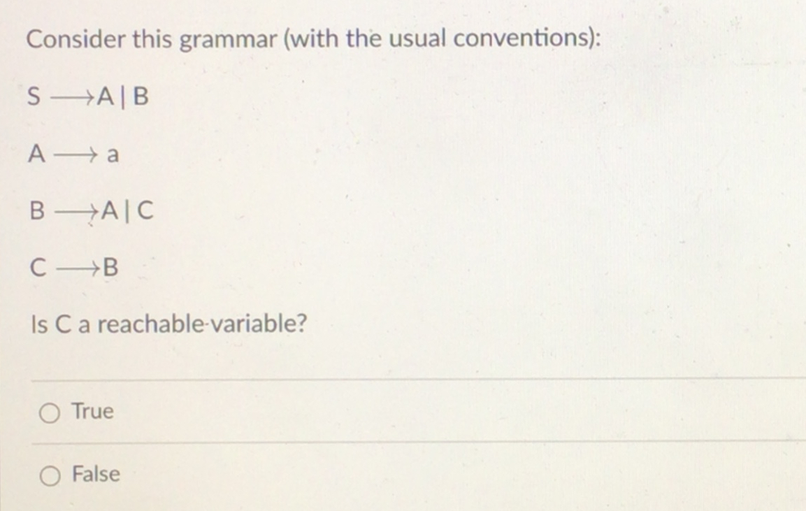  Consider this grammar (with the usual conventions): SlongrightarrowA|B| Alongrightarrowa BlongrightarrowA|C| ClongrightarrowB