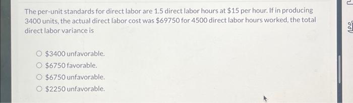  The per-unit standards for direct labor are 1.5 direct labor hours