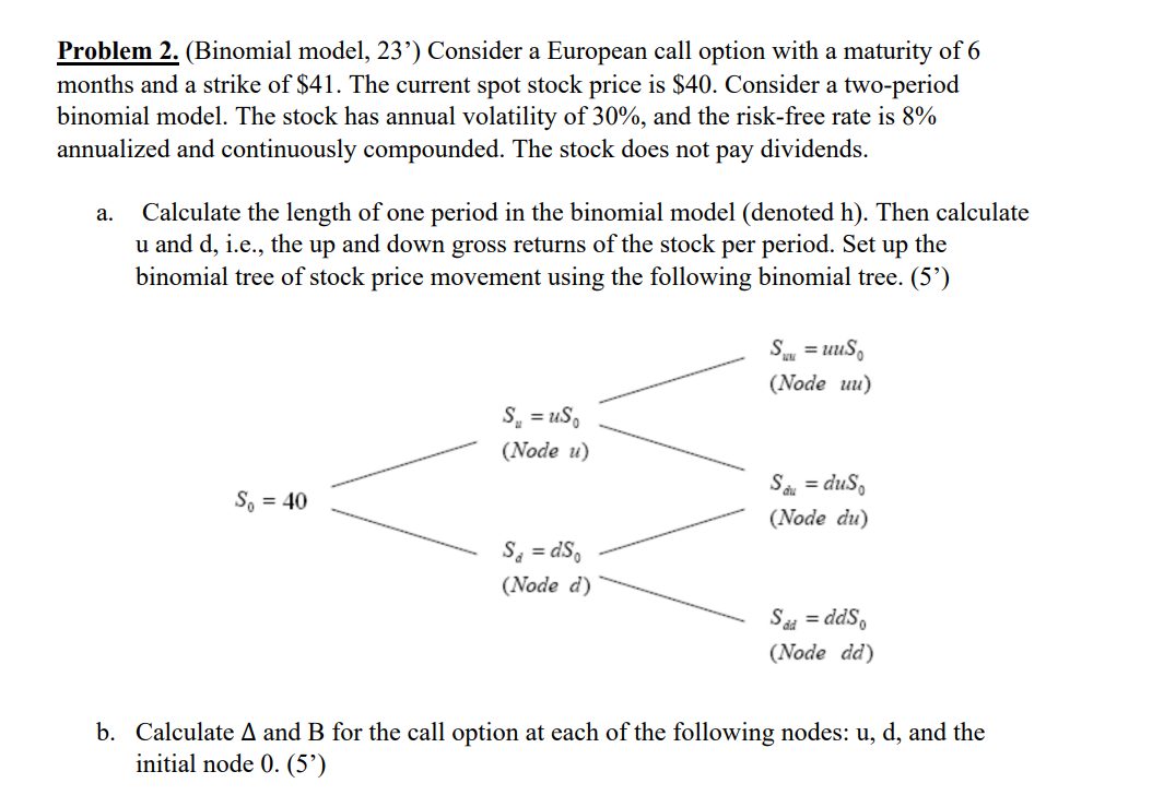  Problem 2. (Binomial model, 23') Consider a European call option with