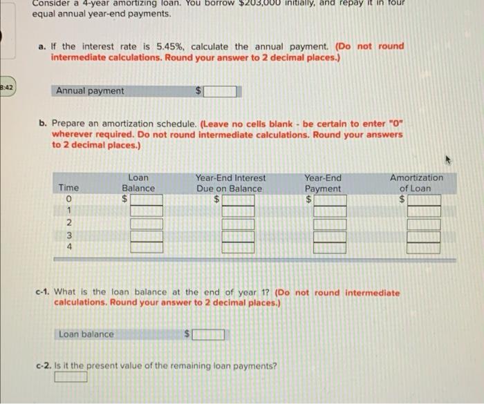  Consider a 4-year amortizing loan. You borrow $203,000 initially, and repay