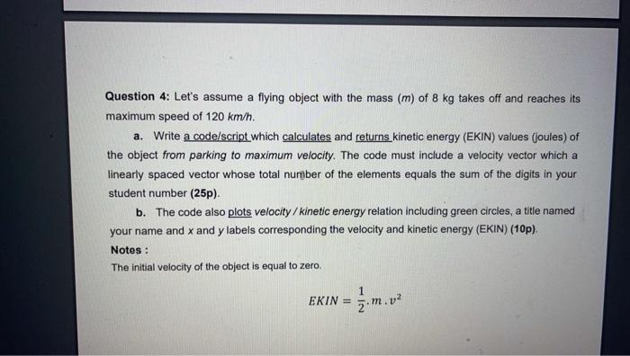 use matlab Question 4: Let's assume a flying object with the mass