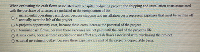  When evaluating the cash flows associated with a capital budgeting project,