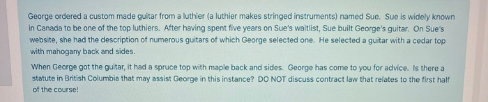  George ordered a custom made guitar from a luthier (a luthier