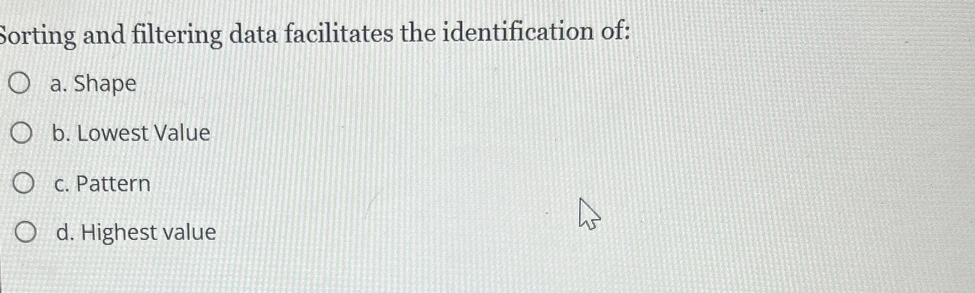  borting and filtering data facilitates the identification of: a. Shape b.