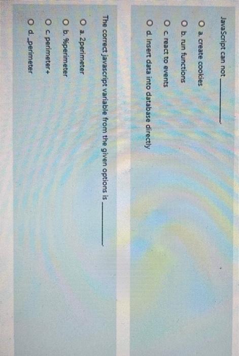  JavaScript can not O a.create cookies O b. run functions O