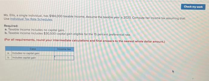  Check my work Ms. Ells, a single individual, has $184,000 taxable