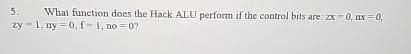  What function does the Hack ALU perform if the control bits