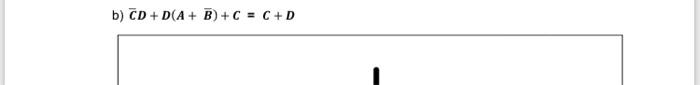  using de morgan's theorems b) CD+D(A + B)+C = C+D QUESTION
