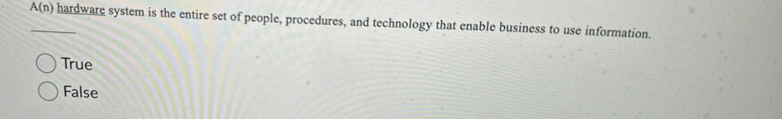  A(n) hardware system is the entire set of people, procedures, and