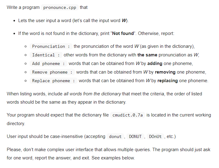  The txt file: http://svn.code.sf.net/p/cmusphinx/code/trunk/cmudict/cmudict.0.7a Write a program pronounce.cpp that Lets the