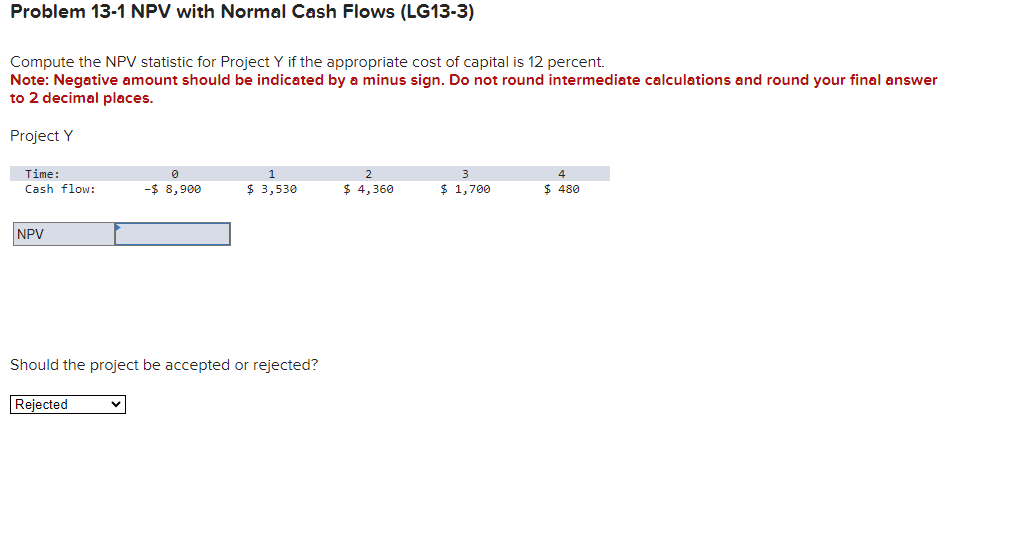  Problem 13-1 NPV with Normal Cash Flows (LG13-3) Compute the NPV