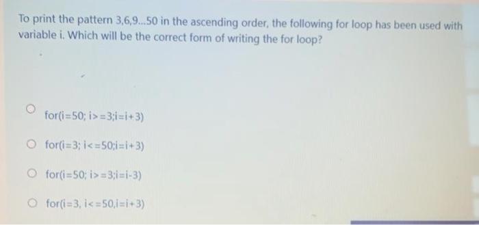 computer program To print the pattern 3,6,9...50 in the ascending order, the
