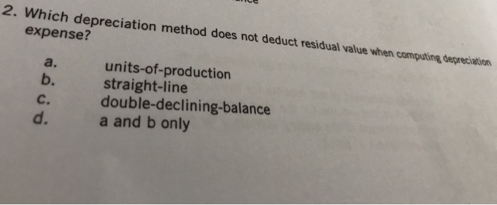  2. Which depreciation method does not deduct residual value when computing