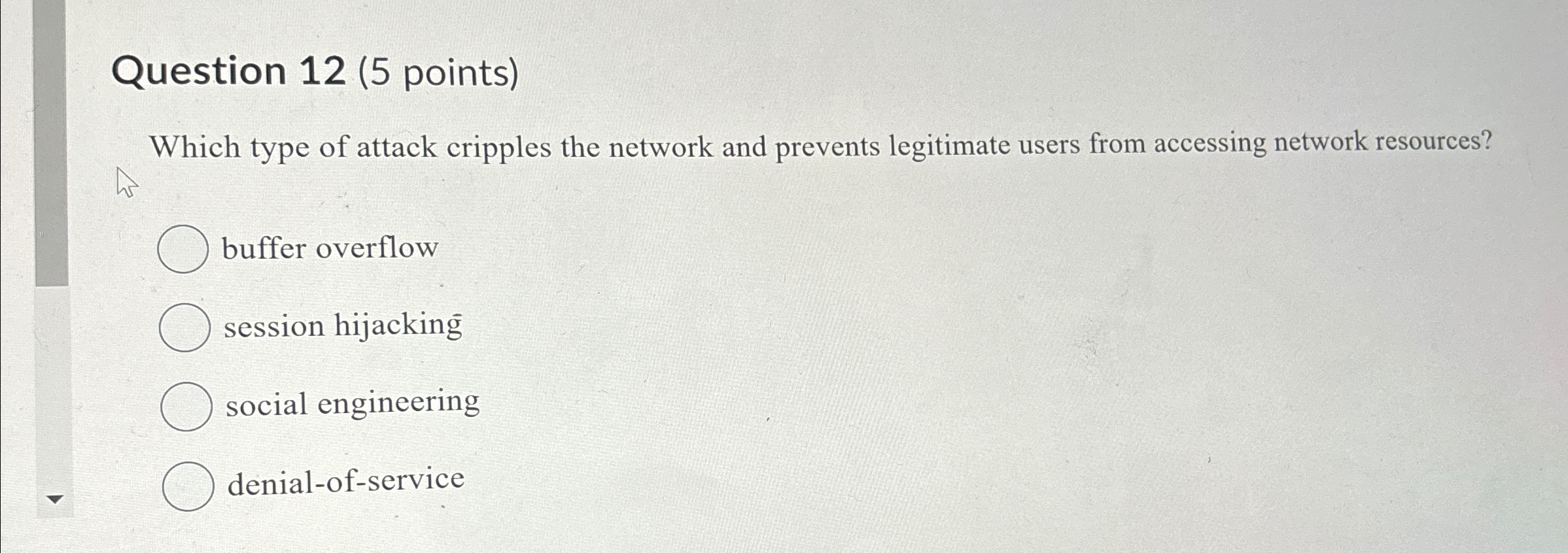  Question 12(5 points) Which type of attack cripples the network and