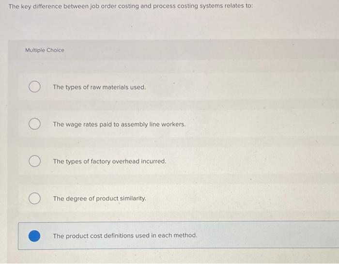  The key difference between job order costing and process costing systems