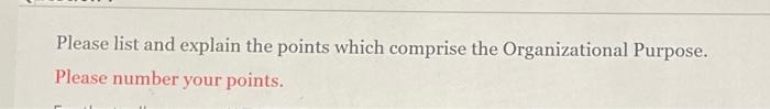  Please list and explain the points which comprise the Organizational Purpose.