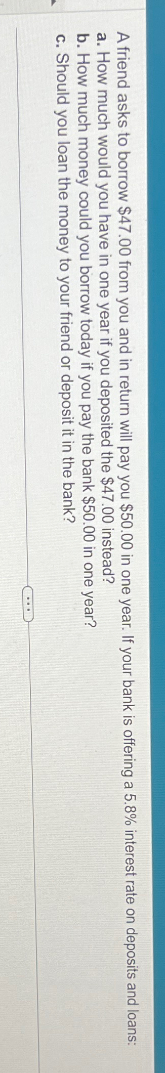  A friend asks to borrow $47.00 from you and in return