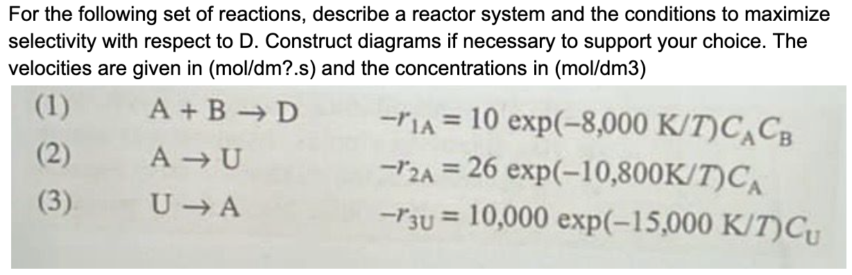  (1) A+BD,-r1A=10exp(-8,000KT)CACB AU,-r2A=26exp(-10,800KT)CA UA,-r3U=10,000exp(-15,000KT)CU 