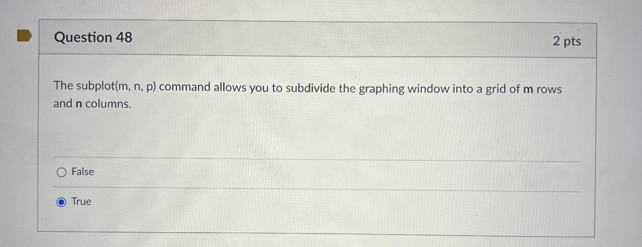  Question 48 2 pts The subplot(m,n,p) command allows you to subdivide