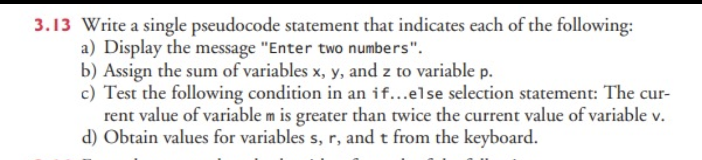  3.13 Write a single pseudocode statement that indicates each of the