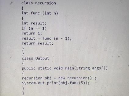  class recursion { int func (int n) { int result; if