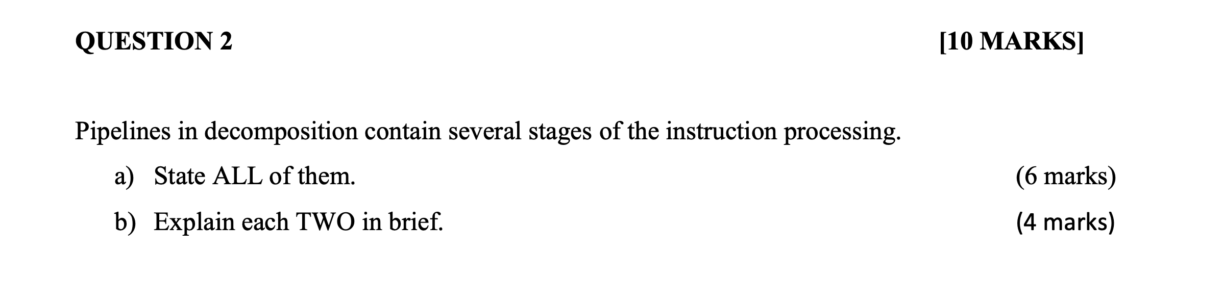 In computer architecture QUESTION 2 [10 MARKS] Pipelines in decomposition contain several