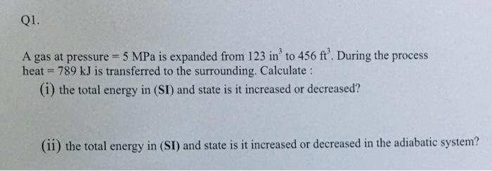  Q1. A gas at pressure = 5 MPa is expanded from