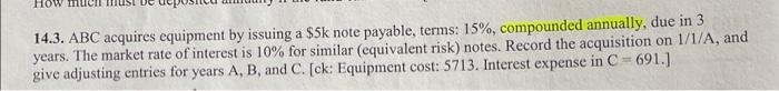  HOW 14.3. ABC acquires equipment by issuing a $5k note payable,