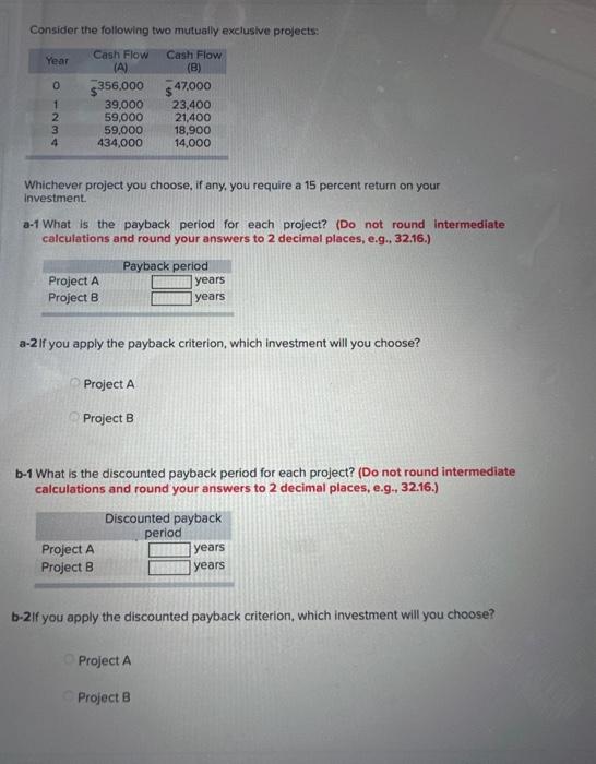  Consider the following two mutually exclusive projects: Whichever project you choose,