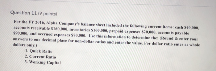  Question 11 (9 points) For the FY 2016, Alpha Company's balance