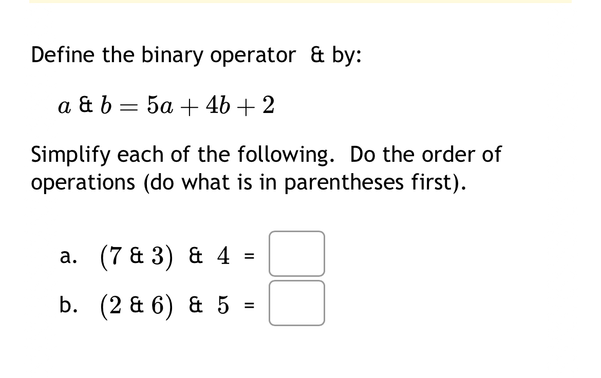  Define the binary operator & by: a&b=5a+4b+2 Simplify each of the