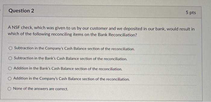  Question 2 5 pts A NSF check, which was given to