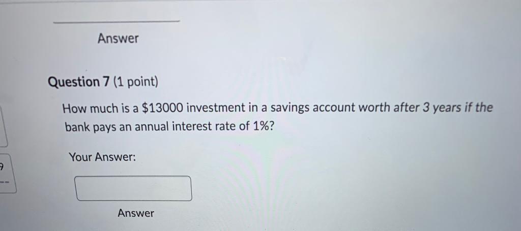  both questions please Answer Question 7 (1 point) How much is