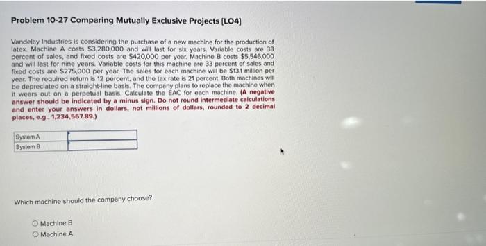  Problem 10-27 Comparing Mutually Exclusive Projects [LO4] Vandelay Industries is considering