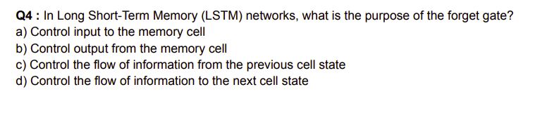  Q4 : In Long Short-Term Memory (LSTM) networks, what is the