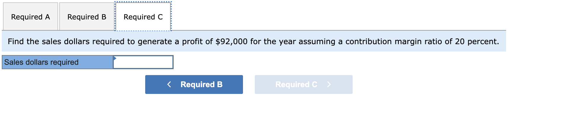 fixed costs. Required: a. Find the break-even point in sales dollars with