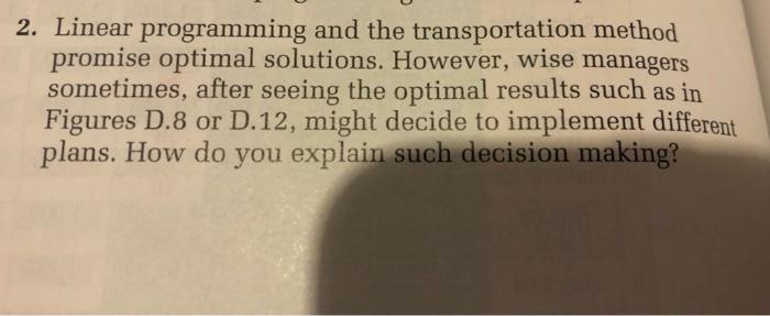  2. Linear programming and the transportation method promise optimal solutions. However,