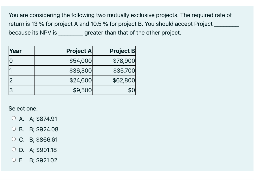 You are considering the following two mutually exclusive projects. The required