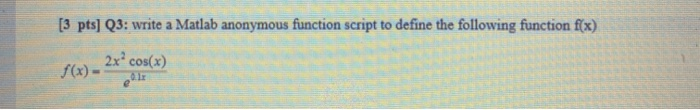  show steps pls [3 pts] Q3: write a Matlab anonymous function