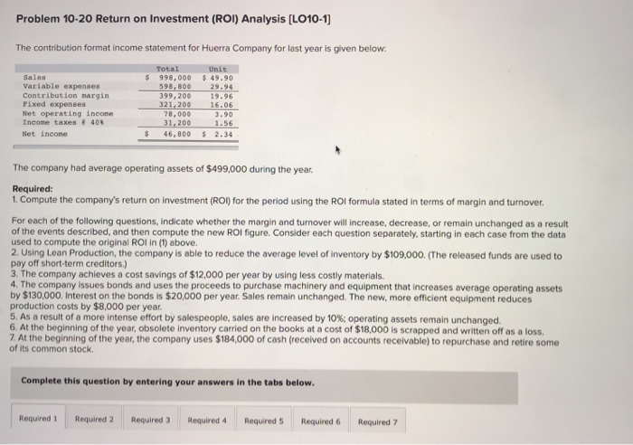  Problem 10-20 Return on Investment (ROI) Analysis [LO10-1] The contribution format
