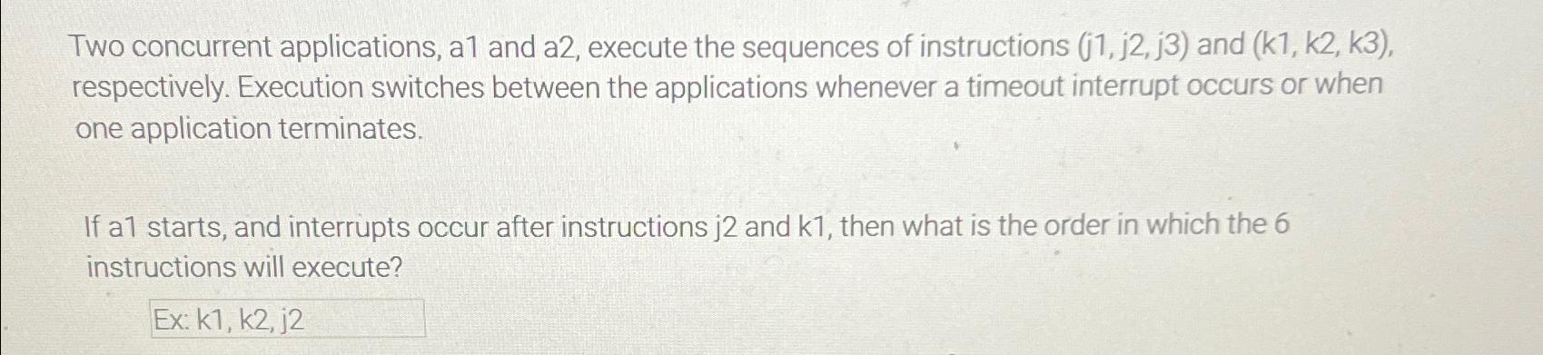  Two concurrent applications, a1 and a2, execute the sequences of instructions