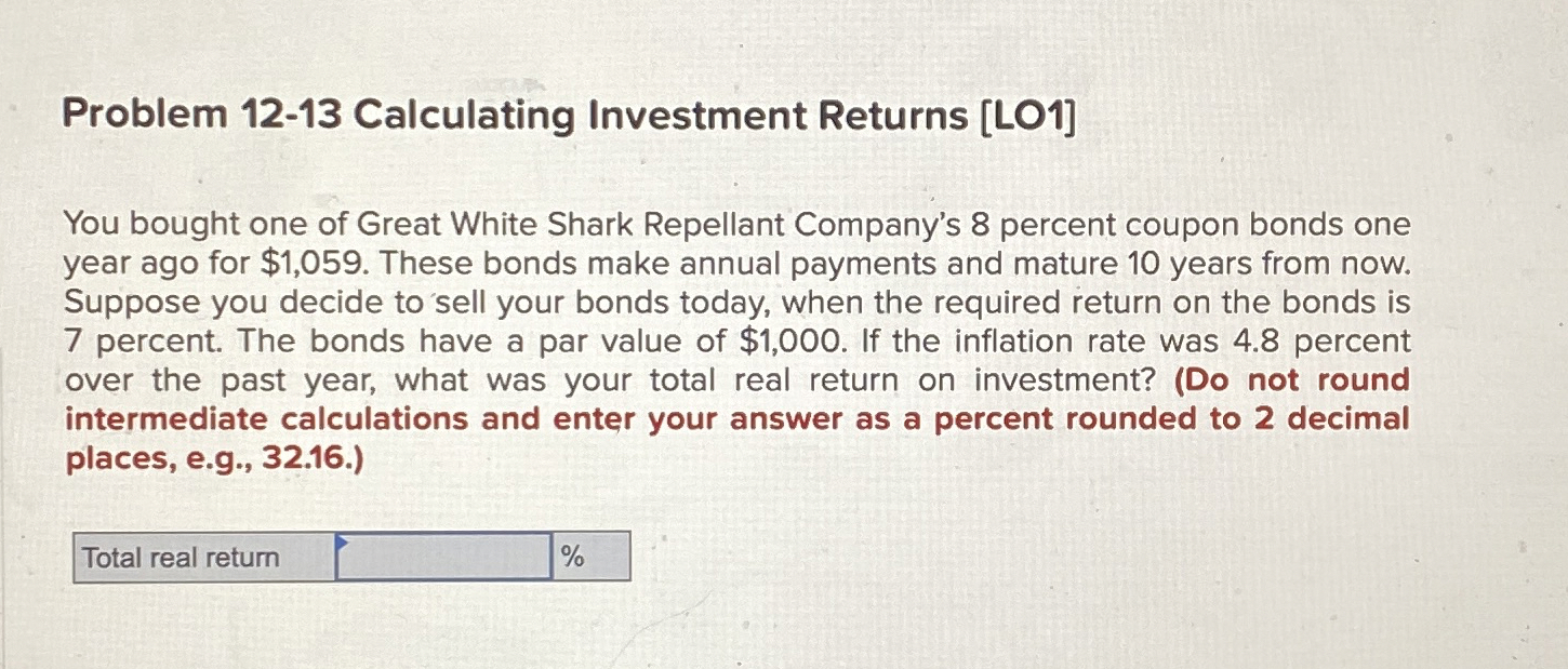  Problem 12-13 Calculating Investment Returns [LO1] You bought one of Great