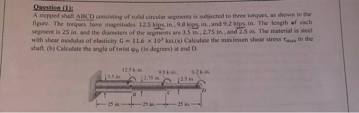  Question (1): A stepped shaf ABCD consisting of solid circular segments