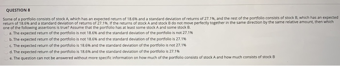  QUESTIONS Some of a portfolio consists of stock A which has
