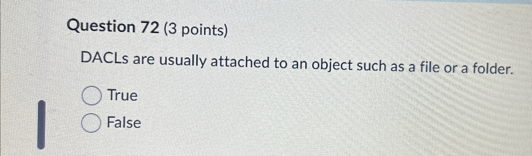  Question 72(3 points) DACLs are usually attached to an object such