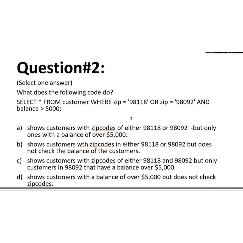  Question#2: (Select one answer) What does the following code do? SELECT