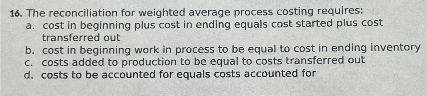  The reconciliation for weighted average process costing requires: a. cost in