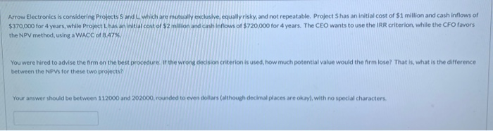  Arrow Electronics is considering Projects S and L, which are mutually