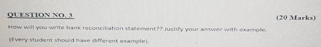  solve immediately QUESTION NO.3 (20 Marks) How will you write bank